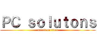 ＰＣ ｓｏｌｕｔｏｎｓ (attack on titan)