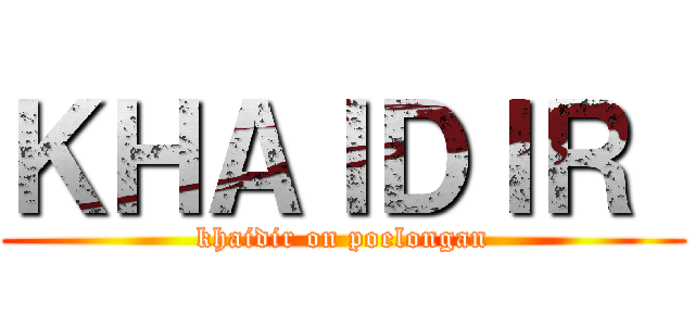 ＫＨＡＩＤＩＲ  (khaidir on poelongan)
