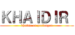 ＫＨＡＩＤＩＲ  (khaidir on poelongan)