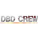 ＤＢＤ ＣＲＥＷ (kill them all)