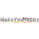 ＭａｋｅＹｏｕＨａｐｐｙ ()