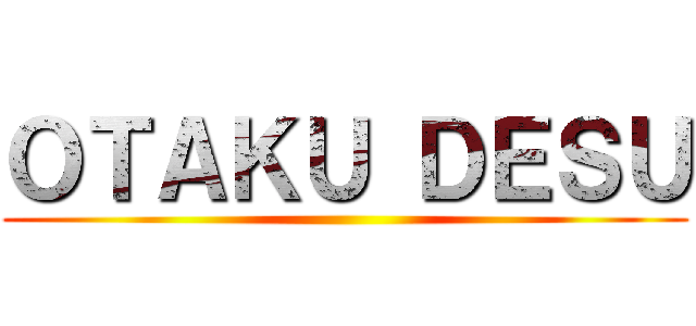 ＯＴＡＫＵ ＤＥＳＵ ()