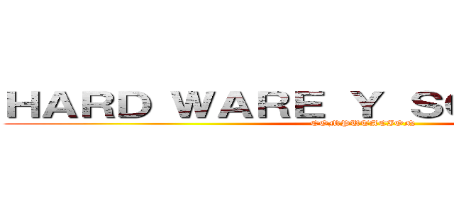 ＨＡＲＤ ＷＡＲＥ Ｙ ＳＯＦＴ ＷＡＲＥ (COMPUTACION)