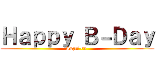 Ｈａｐｐｙ Ｂ－Ｄａｙ (Angel <3 )