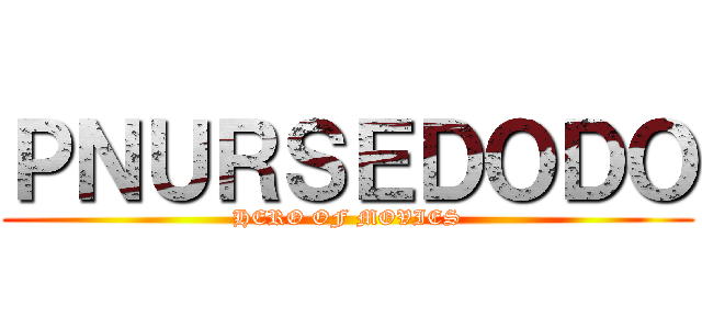 ＰＮＵＲＳＥＤＯＤＯ (HERO OF MOVIES)