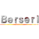 Ｂｅｒｓｅｒｌ (Berserk)