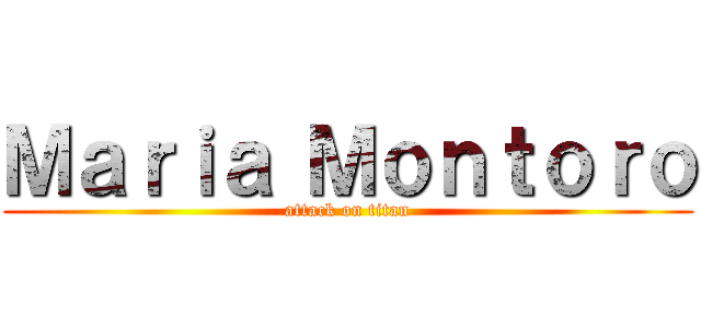 Ｍａｒｉａ Ｍｏｎｔｏｒｏ (attack on titan)