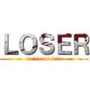 ＬＯＳＥＲ (we're not win)