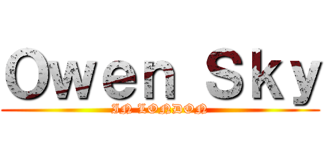 Ｏｗｅｎ Ｓｋｙ (IN LONDON)