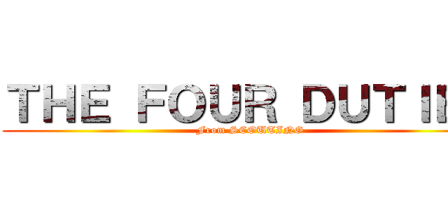 ＴＨＥ ＦＯＵＲ ＤＵＴＩＥＳ (From SCOUTING)