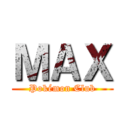 ＭＡＸ (Pokémon Club)