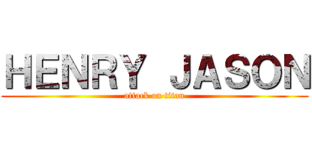 ＨＥＮＲＹ ＪＡＳＯＮ (attack on titan)