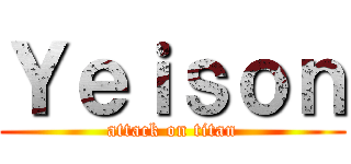 Ｙｅｉｓｏｎ (attack on titan)