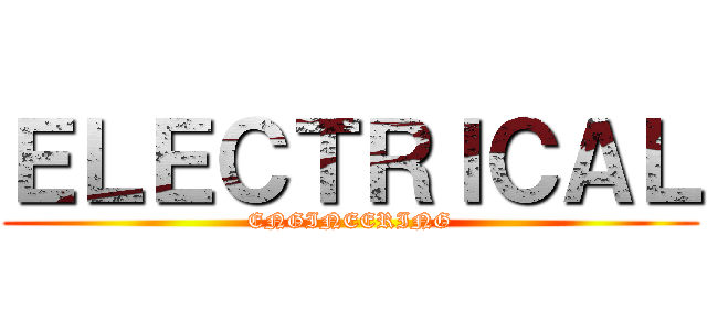 ＥＬＥＣＴＲＩＣＡＬ (ENGINEERING)