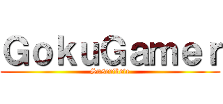 ＧｏｋｕＧａｍｅｒ (Suscribete)