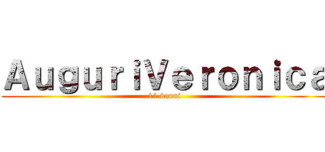 ＡｕｇｕｒｉＶｅｒｏｎｉｃａ (11 vanni)