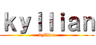 ｋｙｌｌｉａｎ (kyllian)