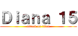 Ｄｉａｎａ １５ (attack on titan)