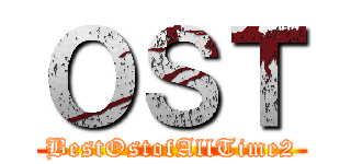 ＯＳＴ (BestOstofAllTime2)