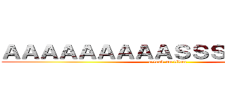 ＡＡＡＡＡＡＡＡＡＳＳＳＳＳＳＳＳＳ (attack on titan)