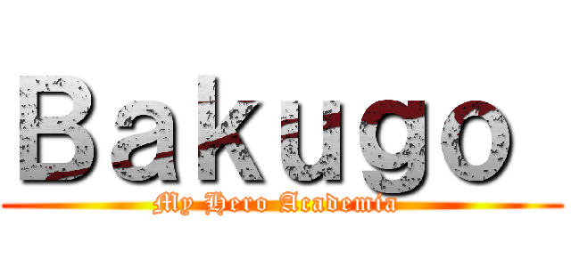 Ｂａｋｕｇｏ  (My Hero Academia )