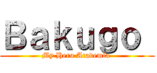 Ｂａｋｕｇｏ  (My Hero Academia )