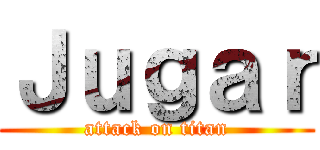 Ｊｕｇａｒ (attack on titan)