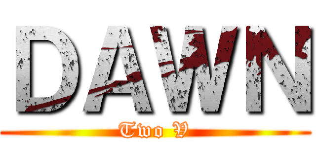 ＤＡＷＮ (Two V)