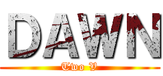 ＤＡＷＮ (Two V)
