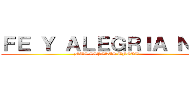 ＦＥ Ｙ ＡＬＥＧＲＩＡ Ｎ° ３ (¡QUE ESPERAS UNETE!            )