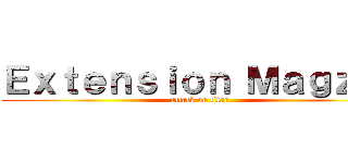 Ｅｘｔｅｎｓｉｏｎ Ｍａｇｚｉｎ (attack on titan)