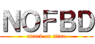 ＮＯＦＢＤ (attack on titan)