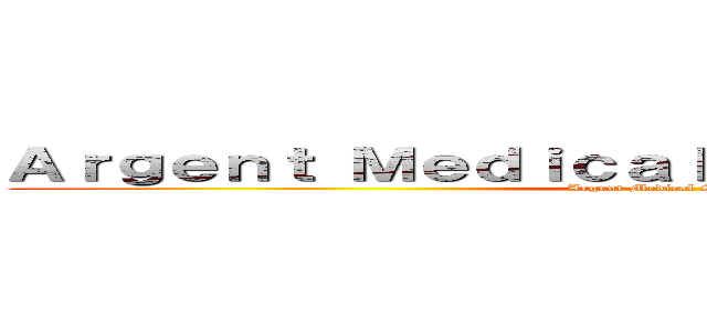 Ａｒｇｅｎｔ Ｍｅｄｉｃａｌ Ｓｙｓｔｅｍ Ｃｒｏｐ． (Argent Medical System Crop.)