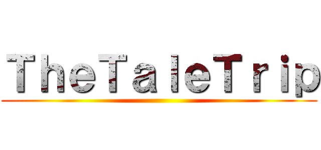 ＴｈｅＴａｌｅＴｒｉｐ ()