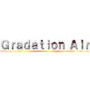 Ｇｒａｄａｔｉｏｎ Ａｉｒ ()