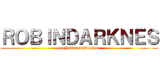 ＲＯＢＩＮＤＡＲＫＮＥＳ (peeJakkapadPuetkun)