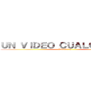 ＵＮ ＶＩＤＥＯ ＣＵＡＬＱＵＩＥＲＡ (PARTE VI)