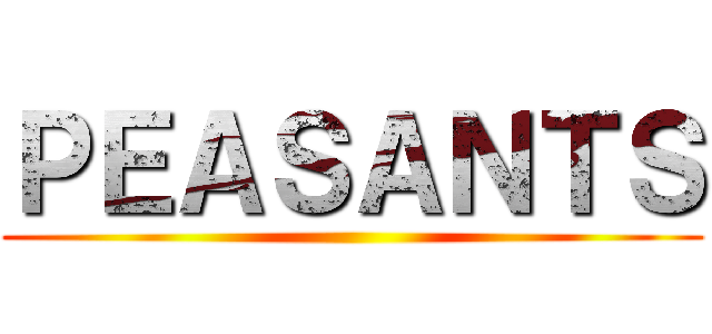 ＰＥＡＳＡＮＴＳ ()