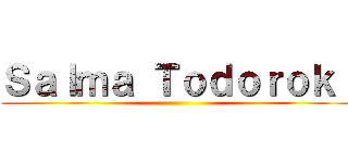 Ｓａｌｍａ Ｔｏｄｏｒｏｋｉ ()