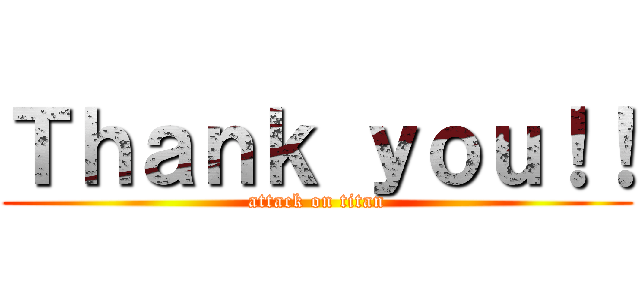 Ｔｈａｎｋ ｙｏｕ！！ (attack on titan)