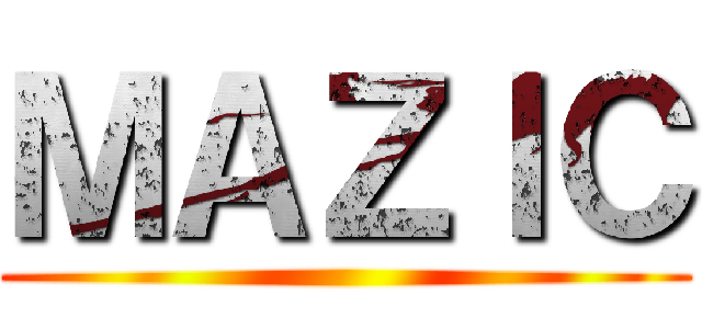 ＭＡＺＩＣ ()