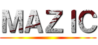 ＭＡＺＩＣ ()