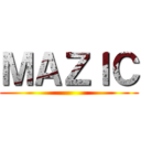 ＭＡＺＩＣ ()