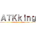 ＡＴＫｋｉｎｇ (attack on atk)