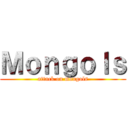 Ｍｏｎｇｏｌｓ (attack on mongols)