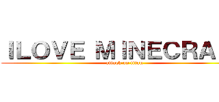 ＩＬＯＶＥ ＭＩＮＥＣＲＡＦＴ (attack on titan)