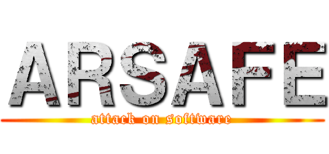ＡＲＳＡＦＥ (attack on software)