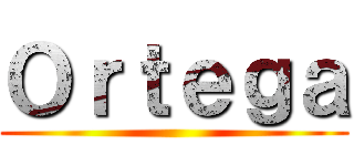Ｏｒｔｅｇａ ()