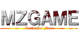 ＭＺＧＡＭＥ (Let's Get Fun)