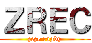 ＺＲＥＣ (zeze rugby)